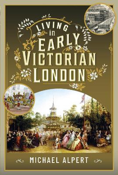 Living in Early Victorian London by Michael Alpert 9781399060844