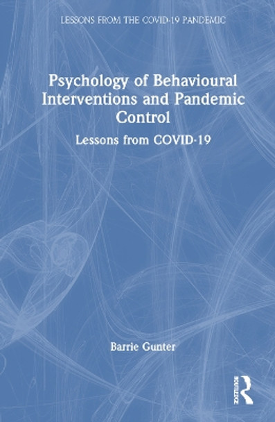 Psychology of Behavioural Interventions and Pandemic Control: Lessons from COVID-19 by Barrie Gunter 9781032431529