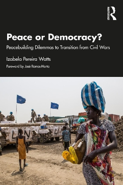 Peace or Democracy?: Peacebuilding Dilemmas to Transition from Civil Wars by Izabela Pereira Watts 9781032247571