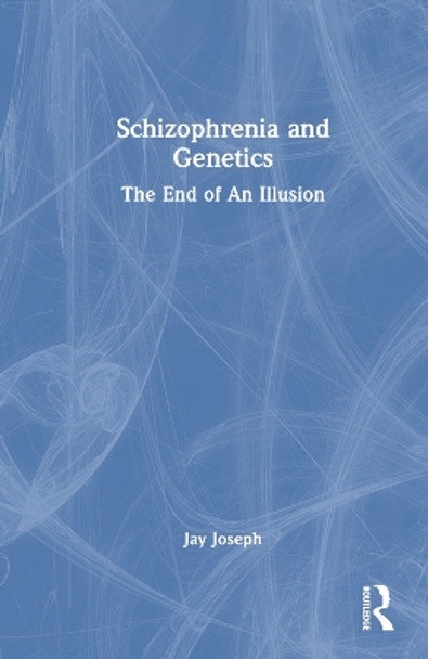 Schizophrenia and Genetics: The End of An Illusion by Jay Joseph 9781032275529