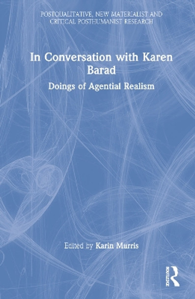 In Conversation with Karen Barad: Doings of Agential Realism by Karin Murris 9781032253817