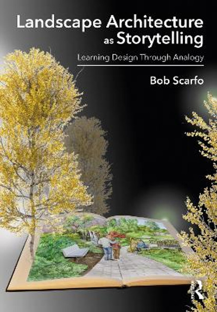 Landscape Architecture as Storytelling: Learning Design Through Analogy by Bob Scarfo 9781032261867