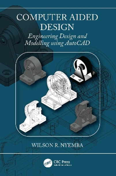 Computer Aided Design: Engineering Design and Modeling using AutoCAD by Wilson R Nyemba 9781032265131