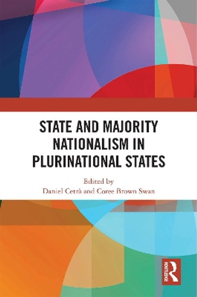 State and Majority Nationalism in Plurinational States by Daniel Cetra 9781032403816
