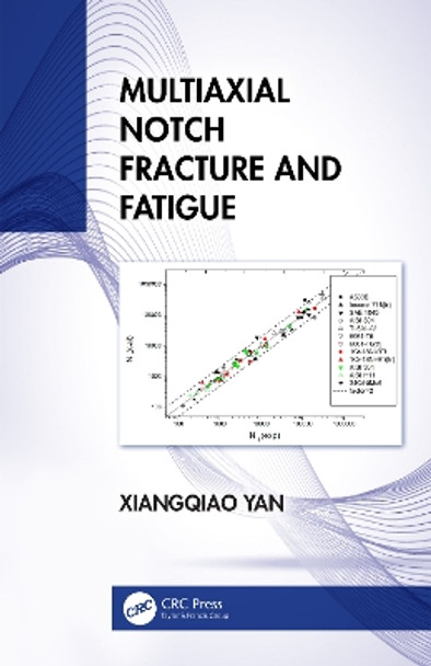 Multiaxial Notch Fracture and Fatigue by Xiangqiao Yan 9781032411880