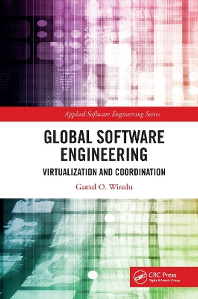 Global Software Engineering: Virtualization and Coordination by Gamel O. Wiredu 9781032475424