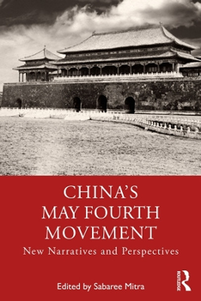 China's May Fourth Movement: New Narratives and Perspectives by Sabaree Mitra 9781032425078