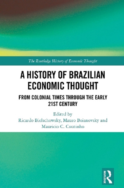 A History of Brazilian Economic Thought: From colonial times through the early 21st century by Ricardo Alberto Bielschowsky 9781032029306