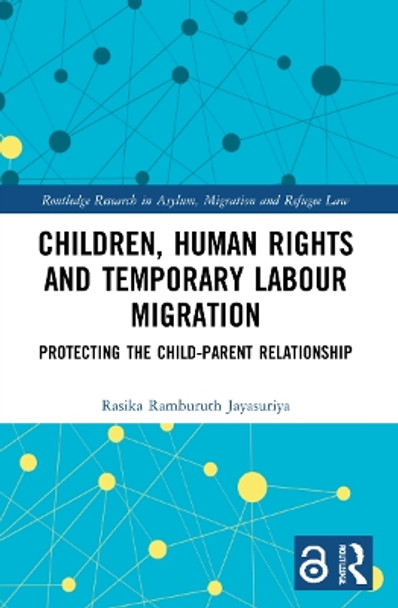 Children, Human Rights and Temporary Labour Migration: Protecting the Child-Parent Relationship by Rasika Jayasuriya 9781032037868