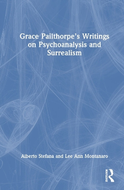 Grace Pailthorpe's Writings on Psychoanalysis and Surrealism by Alberto Stefana 9781032366463