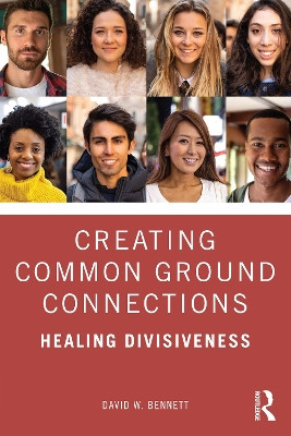 Creating Common Ground Connections: Healing Divisiveness by David W. Bennett 9781032412573