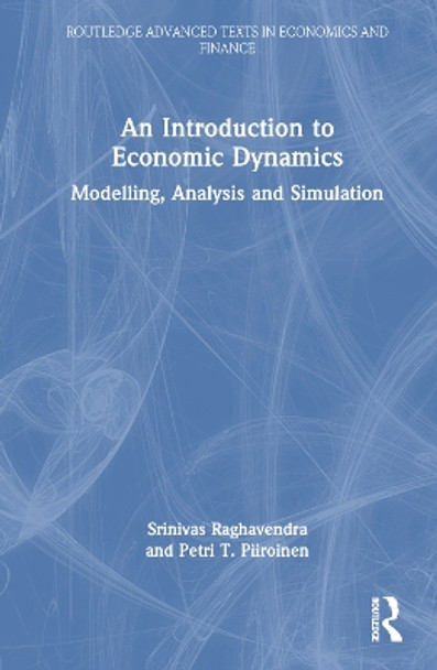 An Introduction to Economic Dynamics: Modelling, Analysis and Simulation by Srinivas Raghavendra 9780367341909