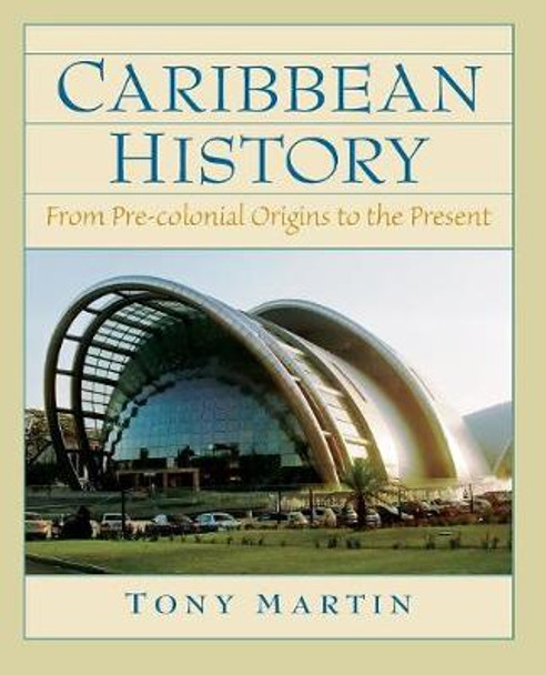 Caribbean History: From Pre-Colonial Origins to the Present Toni Martin 9780132208604