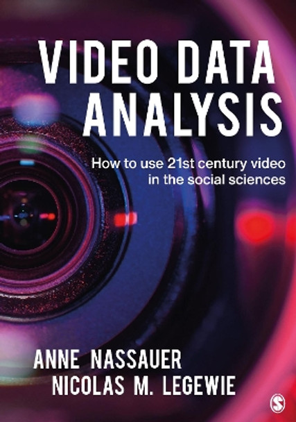 Video Data Analysis: How to Use 21st Century Video in the Social Sciences by Anne Nassauer 9781529722468