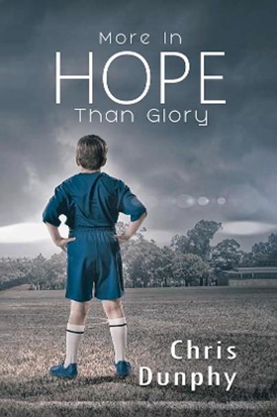 More in Hope Than Glory by Chris Dunphy 9781528938044