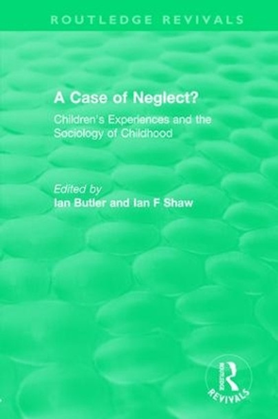 A Case of Neglect? (1996): Children's Experiences and the Sociology of Childhood by Ian Butler 9780815347859