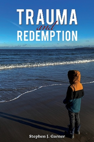 Trauma and Redemption by Stephen J. Garner 9781035807116