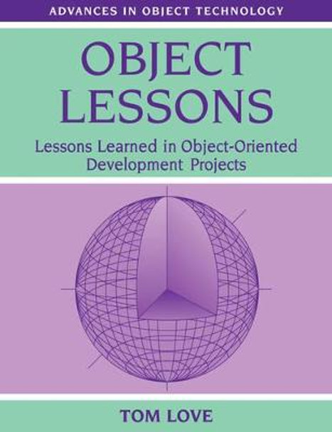 Object Lessons: Lessons Learned in Object-Oriented Development Projects by Tom Love