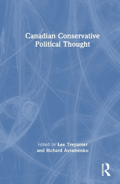 Canadian Conservative Political Thought by Lee Trepanier 9781032435251