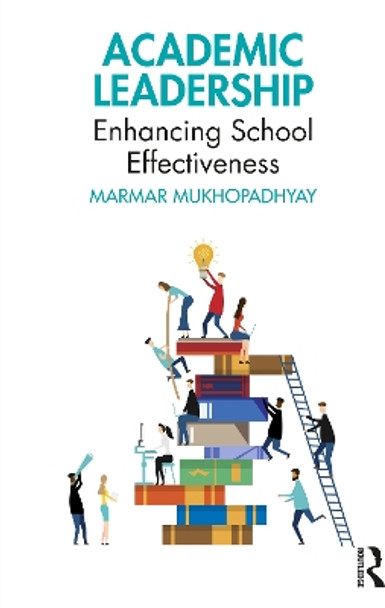 Academic Leadership: Enhancing School Effectiveness by Marmar Mukhopadhyay 9781032453484