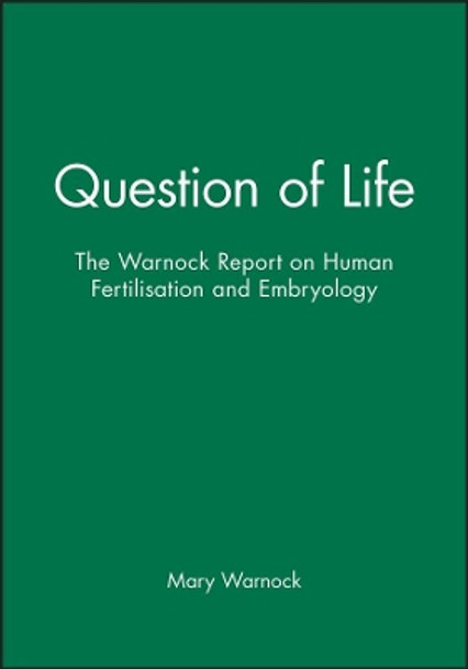 Question of Life – The Warnock Report on Human Fertilisation and Embryology by M Warnock 9780631142577