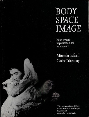 Body Space Image: Notes Towards Improvisation and Performance by Miranda Tufnell 9781913743772