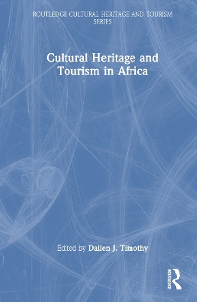 Cultural Heritage and Tourism in Africa by Dallen Timothy 9780367722234
