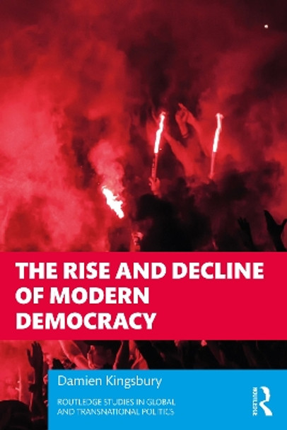 The Rise and Decline of Modern Democracy by Damien Kingsbury 9781032218168