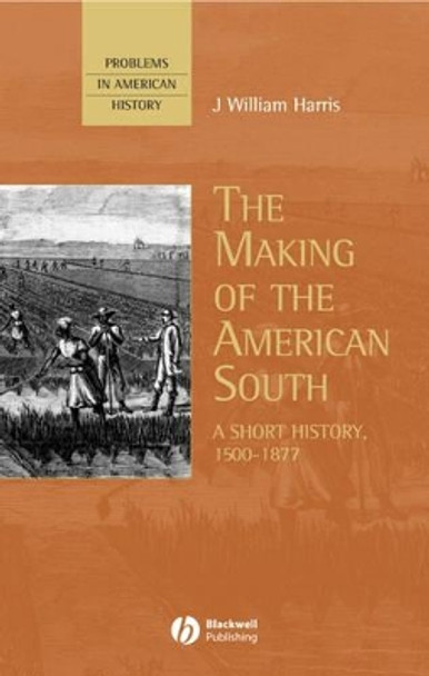 The Making of the American South: A Short History,  1500–1877 by JW Harris 9780631209638