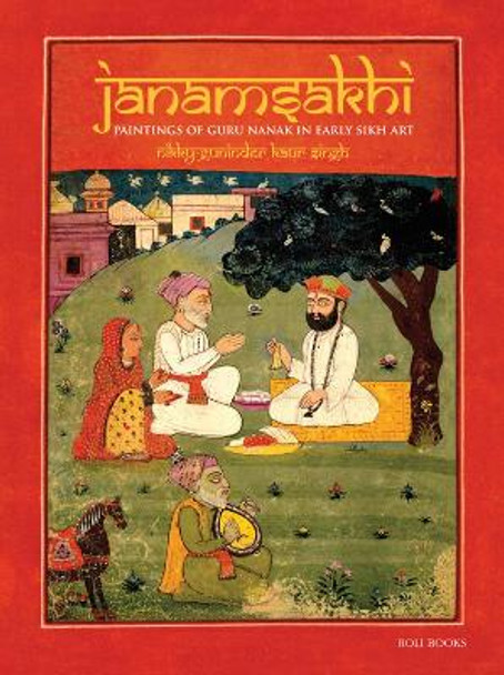 Janamsakhi: Paintings of Guru Nanak in Early Sikh Art by Nikky-Guninder Kaur Singh 9789392130809