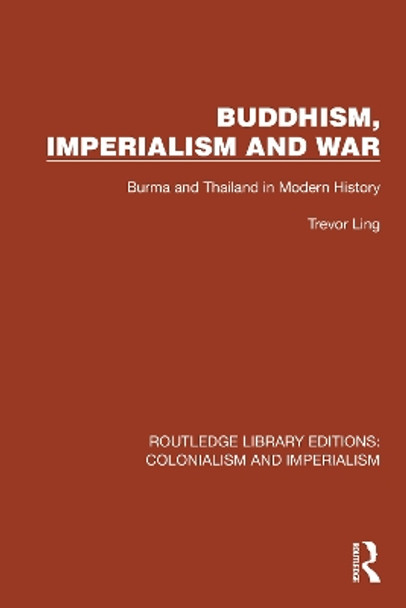 Buddhism, Imperialism and War: Burma and Thailand in Modern History by Trevor Ling 9781032424842