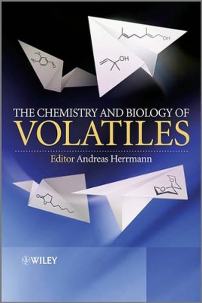 The Chemistry and Biology of Volatiles by A Herrmann 9780470777787