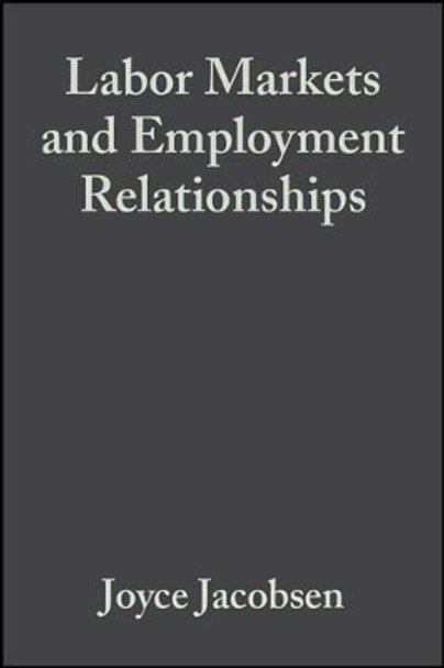 Labor Markets and Employment Relationships – A Comprehensive Approach by Jacobsen 9780631208365