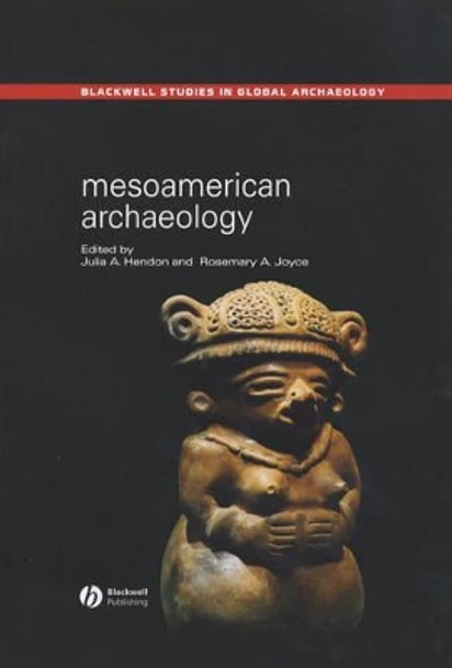 Mesoamerican Archaeology – Theory and Practice by JA Hendon 9780631230519