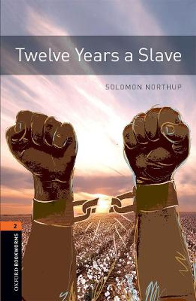 Oxford Bookworms Library: Level 2:: Twelve Years a Slave: Graded readers for secondary and adult learners by Solomon Northup