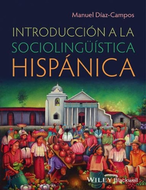 Introduccion a la Sociolinguistica Hispanica by M Diaz–Campos 9780470657980