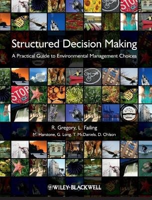 Structured Decision Making – A Practical Guide to Environmental Management Choices by R Gregory 9781444333411