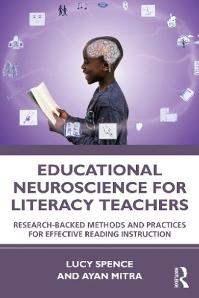 Educational Neuroscience for Literacy Teachers: Research-backed Methods and Practices for Effective Reading Instruction by Lucy Spence 9781032183947