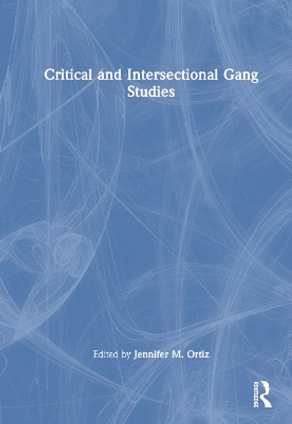 Critical and Intersectional Gang Studies by Jennifer M. Ortiz 9780367748371