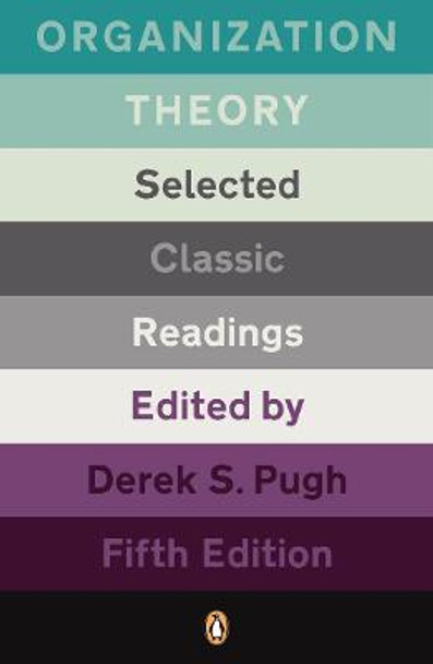 Organization Theory: Selected Classic Readings by Professor Derek Salman Pugh