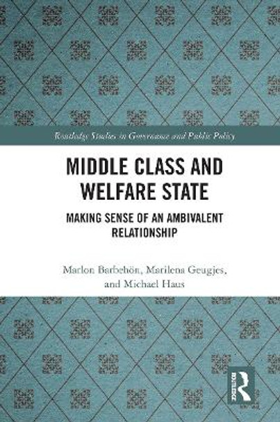 Middle Class and Welfare State: Making Sense of an Ambivalent Relationship by Marlon Barbehoen 9781032474649