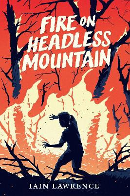 Fire on Headless Mountain by Iain Lawrence 9780823454631