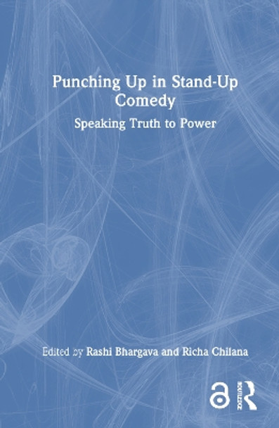Punching Up in Stand-Up Comedy: Speaking Truth to Power by Richa Chilana 9781032156408