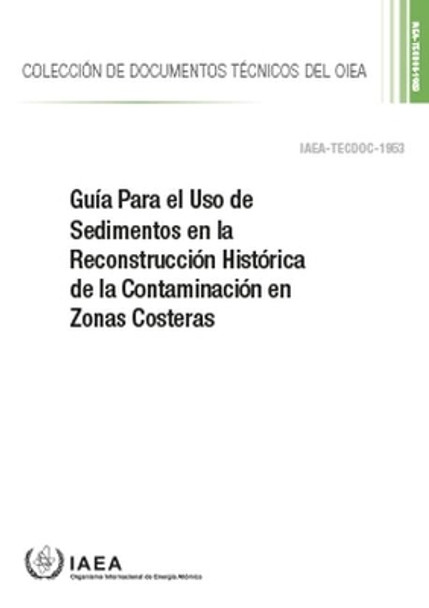 Guía Para el Uso de Sedimentos en la Reconstrucción Histórica de la Contaminación en Zonas Costeras by International Atomic Energy Agency 9789203337212