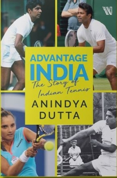 Advantage India : The Story of Indian Tennis by Anindya Dutta 9789395767859