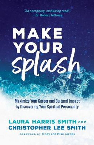 Make Your Splash – Maximize Your Career and Cultural Impact by Discovering Your Spiritual Personality by Laura Harris Smith 9780800799199