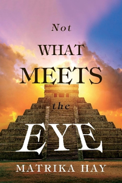 Not What Meets the Eye by Matrika Hay 9781800746732