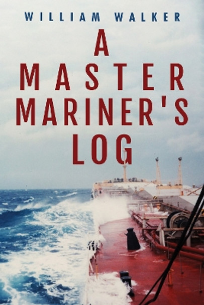 A Master Mariner's Log by William Walker 9781800748309