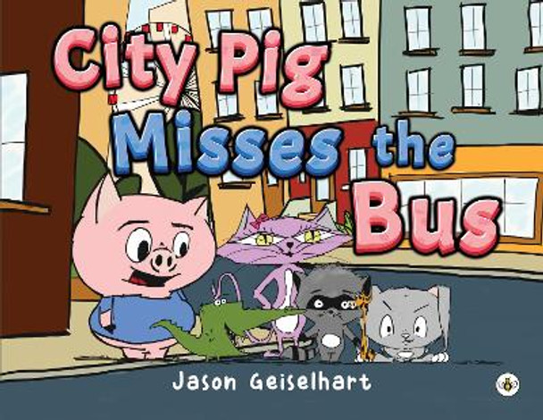 City Pig Misses the Bus by Jason Geiselhart 9781839346491