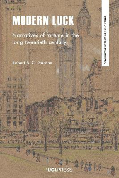 Modern Luck: Narratives of Fortune in the Long Twentieth Century by Robert S. C. Gordon 9781800083608